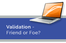 Validation - Friend or Foe?