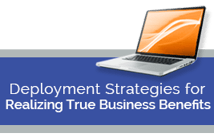 Deployment Strategies for Realizing True Business Benefits