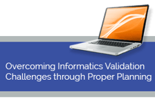 Overcoming Informatics Validation Challenges through Proper Planning