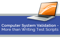 Computer System Validation - More than Writing Test Scripts